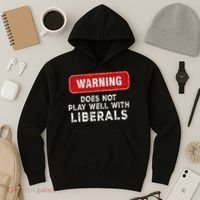 Anti Liberal Republican Does Not Play Well With Liberals Hoodie thumb 3