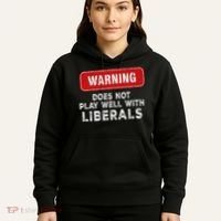 Anti Liberal Republican Does Not Play Well With Liberals Hoodie thumb 5