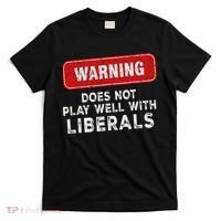 Anti Liberal Republican Does Not Play Well With Liberals T-Shirt thumb 0