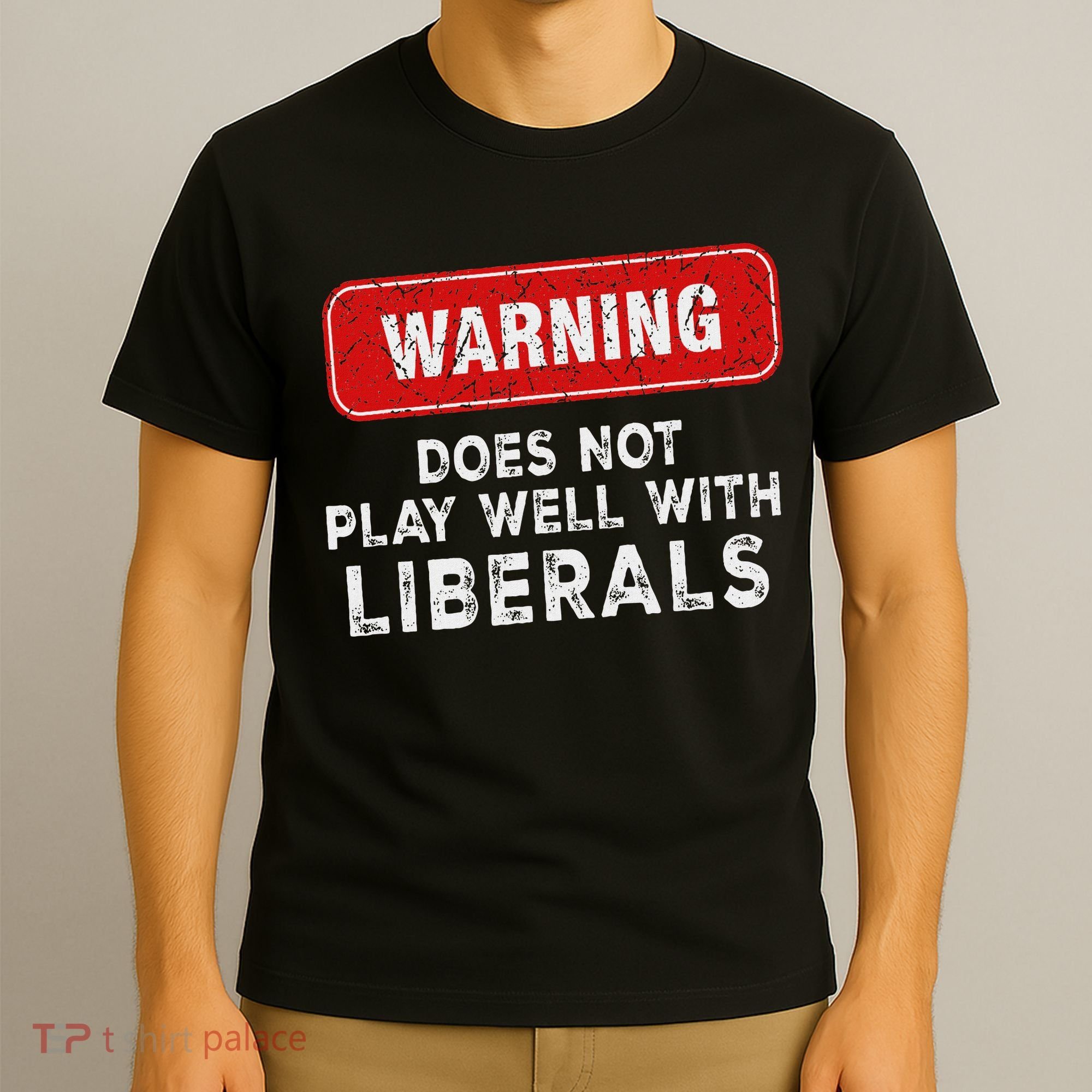 Anti Liberal Republican Does Not Play Well With Liberals T-Shirt