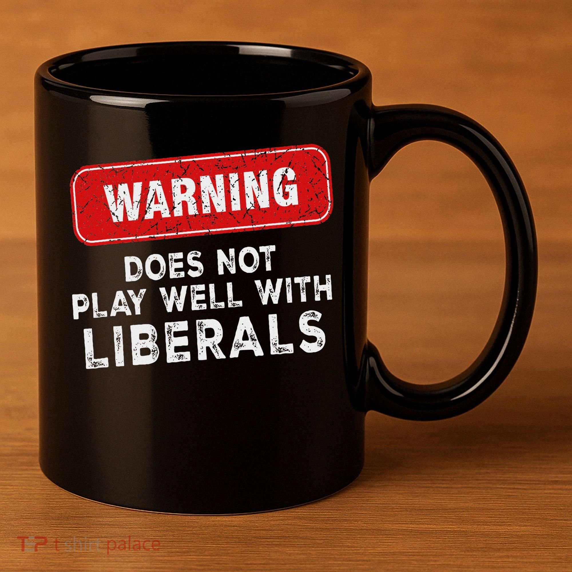 Anti Liberal Republican Does Not Play Well With Liberals 11oz C Handle Ceramic Mug