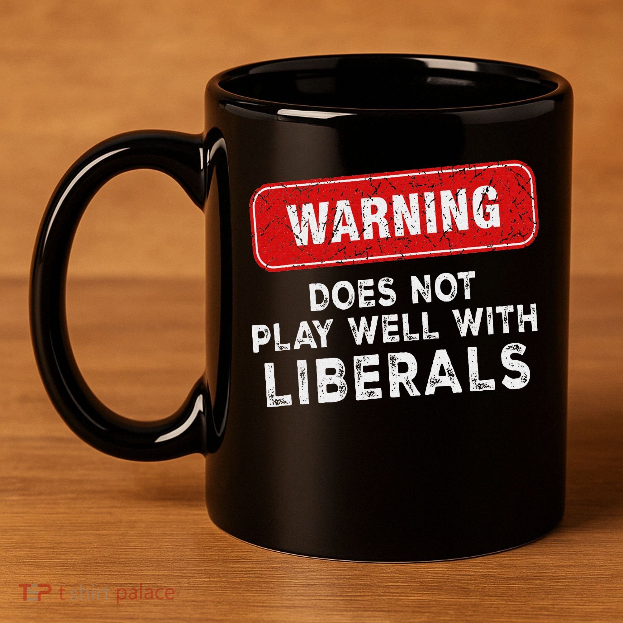 Anti Liberal Republican Does Not Play Well With Liberals 11oz C Handle Ceramic Mug