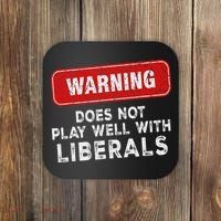 Anti Liberal Republican Does Not Play Well With Liberals Coaster thumb 0