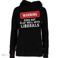Anti Liberal Republican Does Not Play Well With Liberals Womens Funnel Neck Pullover Hood thumb 0