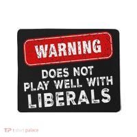Anti Liberal Republican Does Not Play Well With Liberals Mousepad thumb 0
