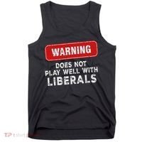 Anti Liberal Republican Does Not Play Well With Liberals Tank Top thumb 0