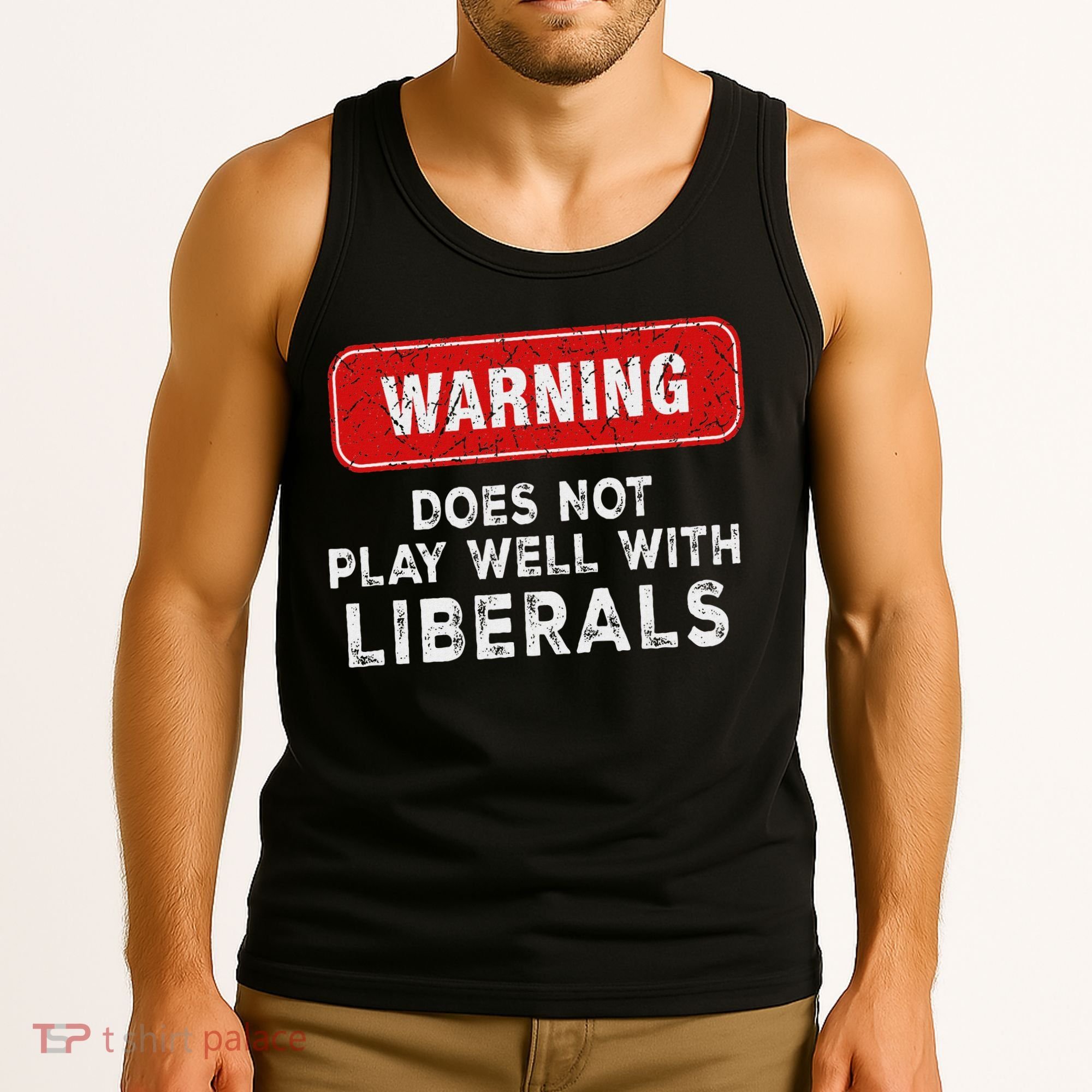 Anti Liberal Republican Does Not Play Well With Liberals Tank Top