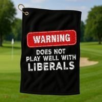 Anti Liberal Republican Does Not Play Well With Liberals Golf Towel thumb 1