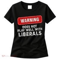 Anti Liberal Republican Does Not Play Well With Liberals Women's T-Shirt thumb 0