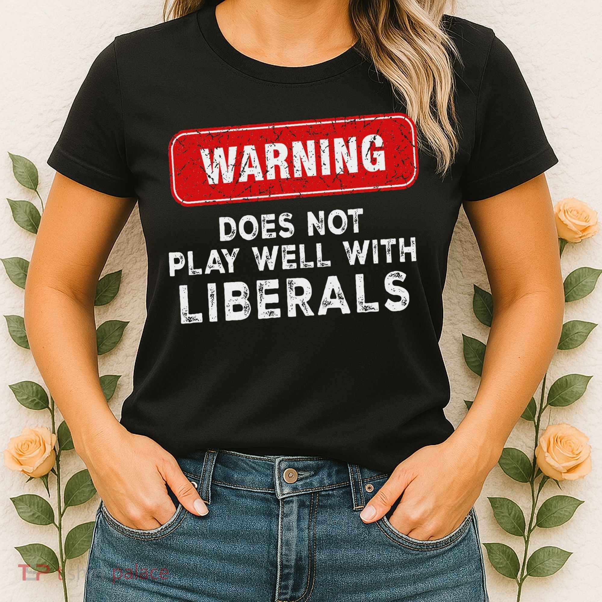 Anti Liberal Republican Does Not Play Well With Liberals Women's T-Shirt