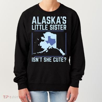 Alaskas Little Sister Isnt She Cute Texas Women's Sweatshirt