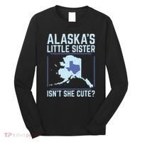 Alaskas Little Sister Isnt She Cute Texas Long Sleeve Shirt thumb 0