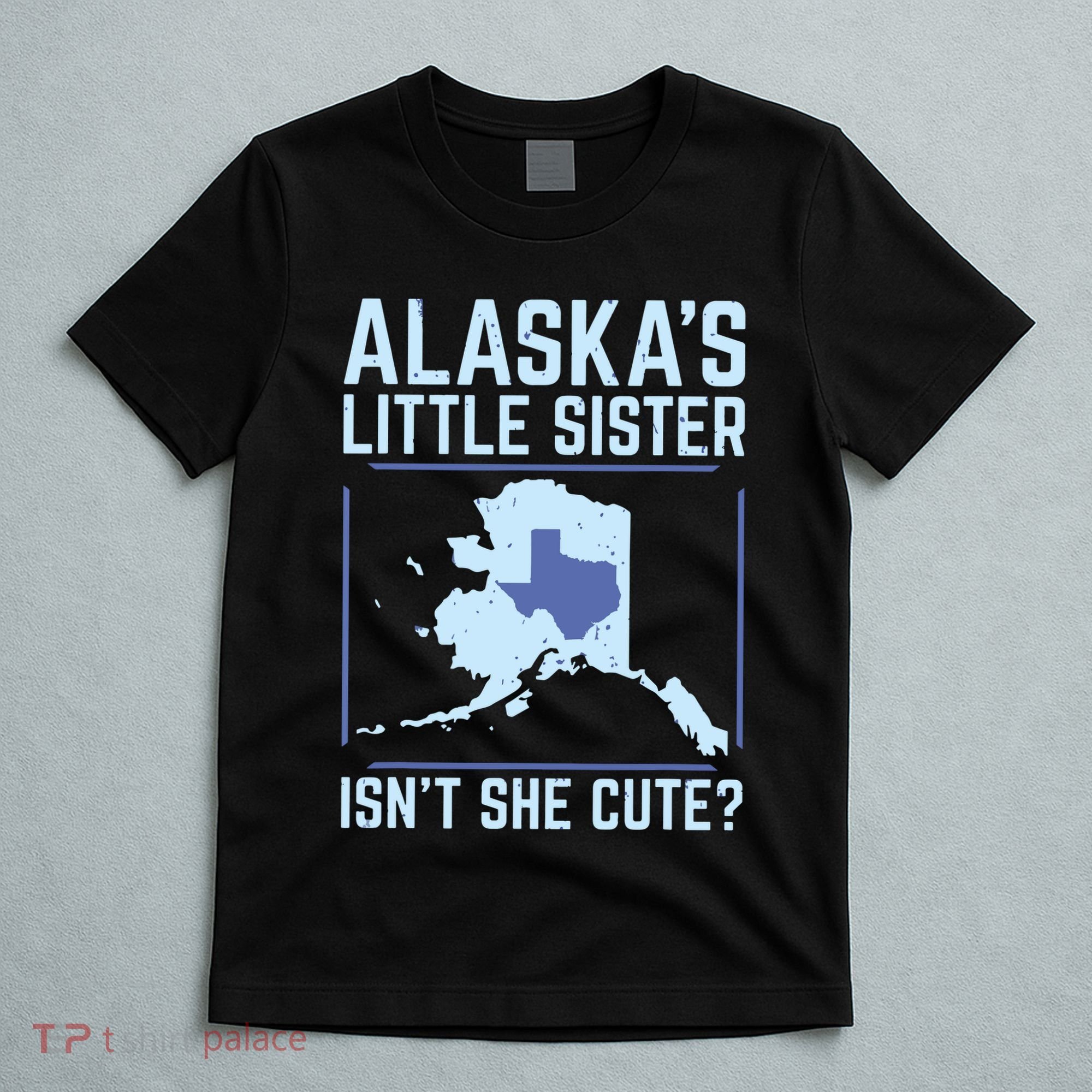 Alaskas Little Sister Isnt She Cute Texas T-Shirt