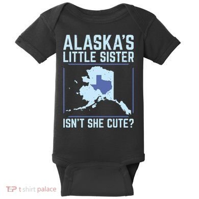Alaskas Little Sister Isnt She Cute Texas Baby Bodysuit