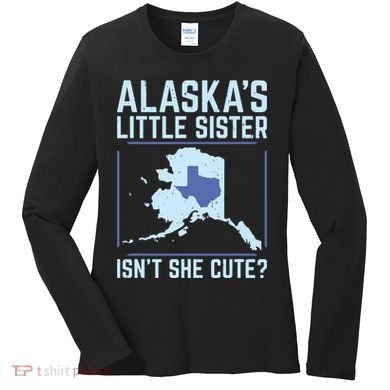 Alaskas Little Sister Isnt She Cute Texas Women's Long Sleeve Shirt