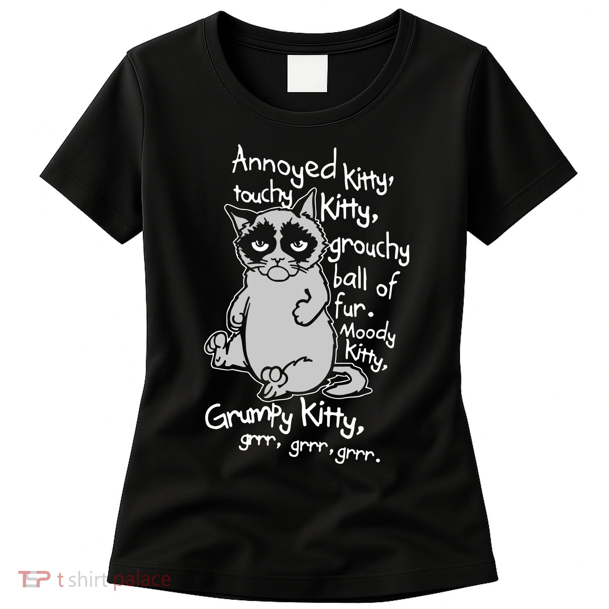 Annoyed Litty Touchy Kitty Grouchy Ball Of Fur Moody Kitty Grumpy Kitty Cat Women's T-Shirt
