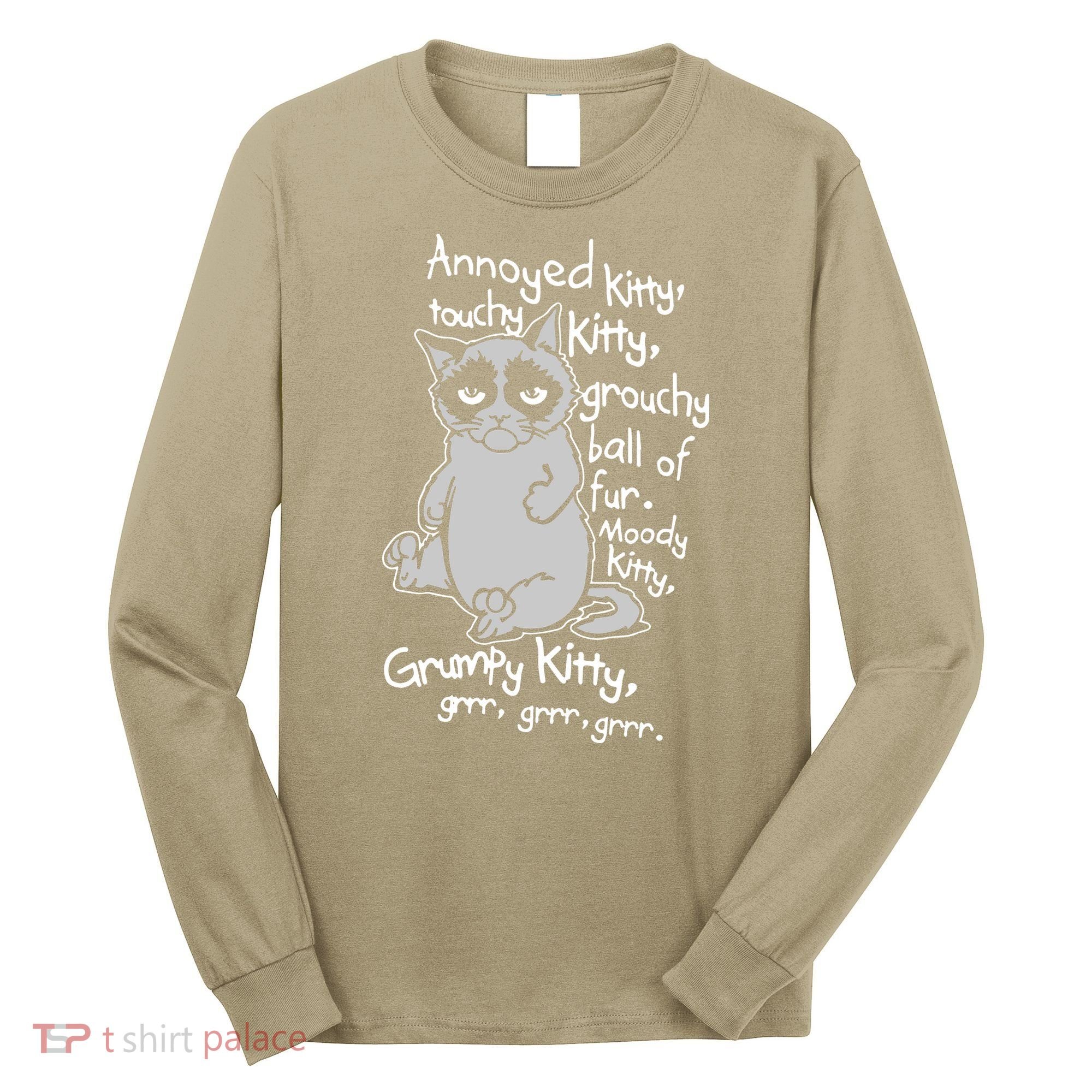 Annoyed Litty Touchy Kitty Grouchy Ball Of Fur Moody Kitty Grumpy Kitty Cat Long Sleeve Shirt