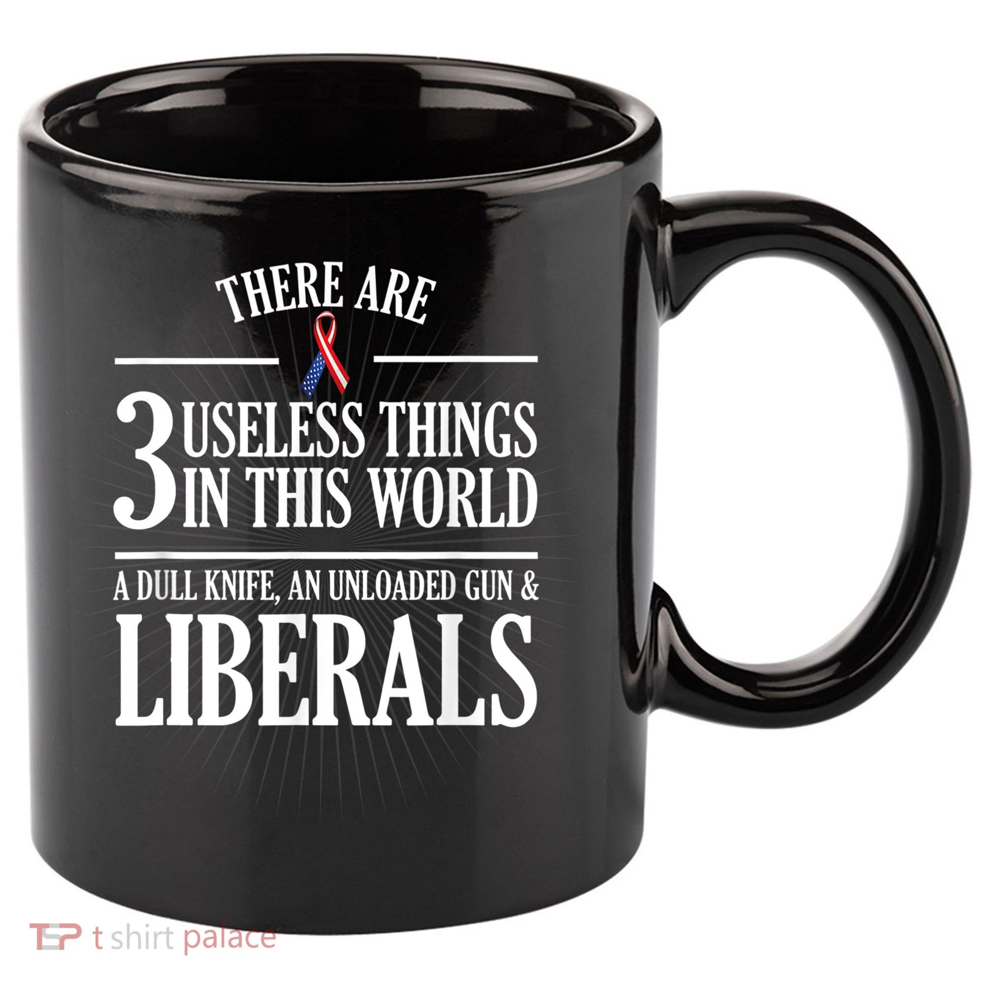 Anti Liberal TShirt: Useless Liberals, Liberal Tears 11oz C Handle Ceramic Mug