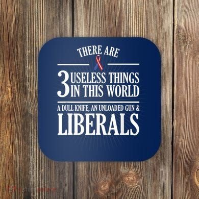 Anti Liberal TShirt: Useless Liberals, Liberal Tears Coaster