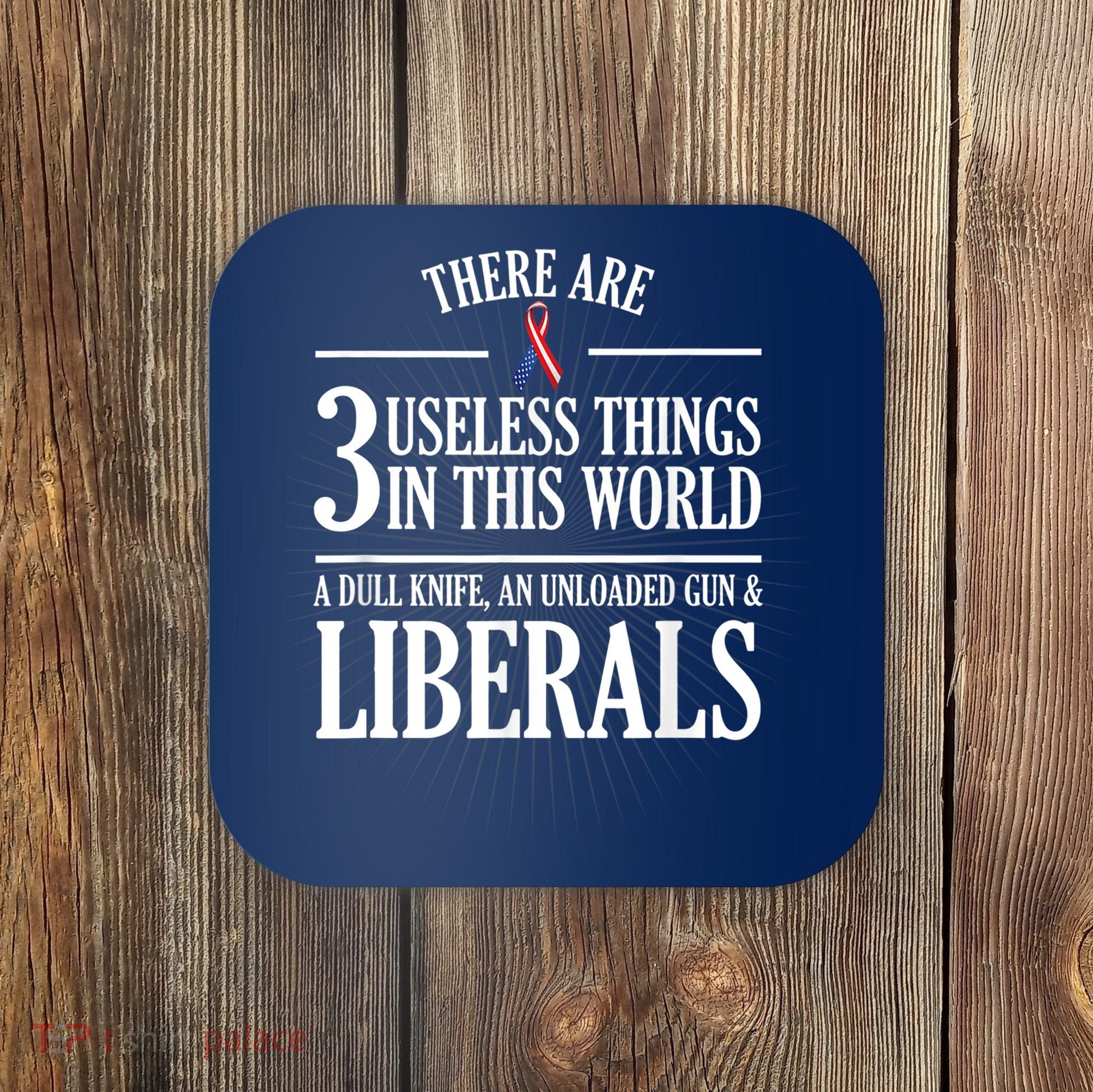 Anti Liberal TShirt: Useless Liberals, Liberal Tears Coaster