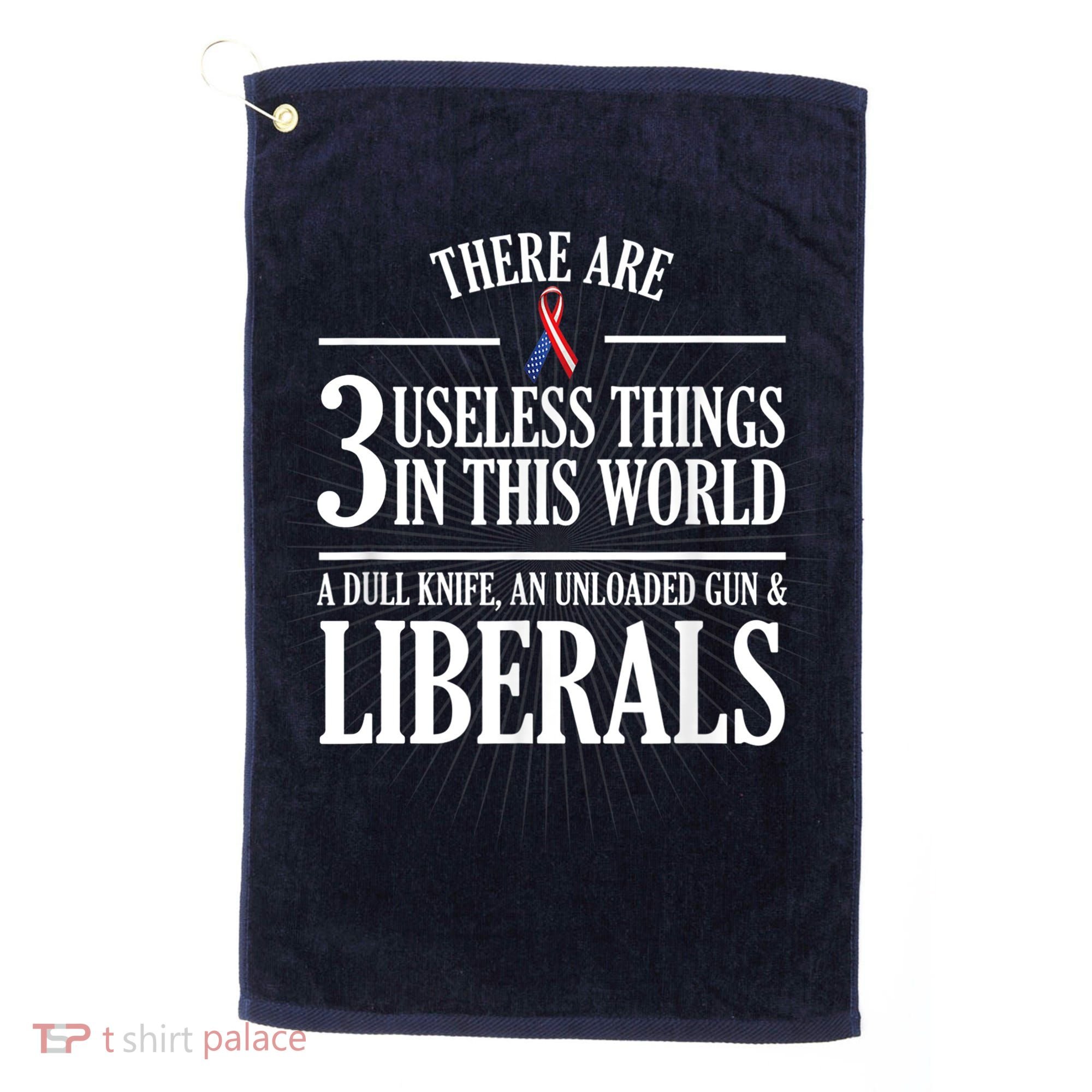 Anti Liberal TShirt: Useless Liberals, Liberal Tears Golf Towel
