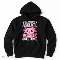 Axolotl Lover Teacher - My Students Axolotl Questions  Hoodie thumb 0