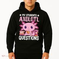 Axolotl Lover Teacher - My Students Axolotl Questions  Hoodie thumb 2