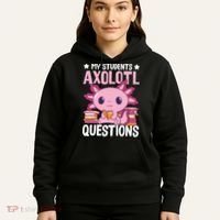 Axolotl Lover Teacher - My Students Axolotl Questions  Hoodie thumb 5