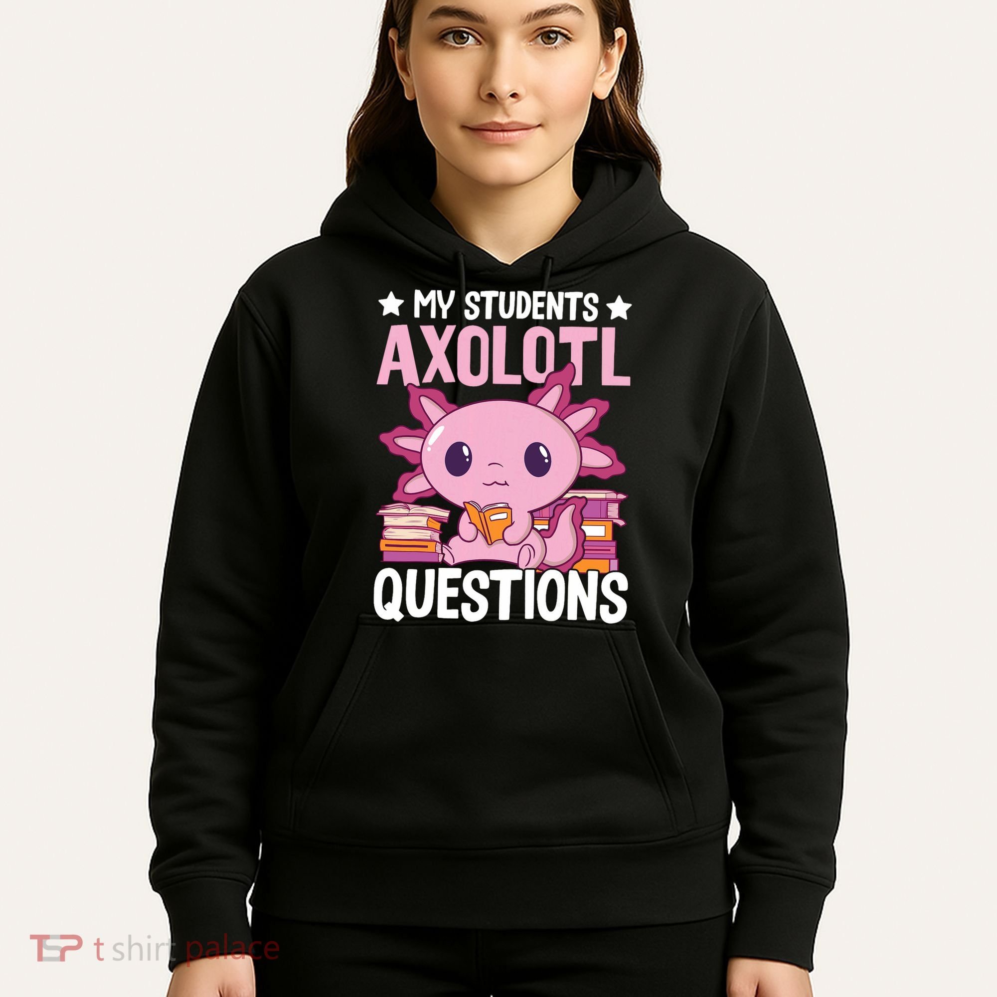 Axolotl Lover Teacher - My Students Axolotl Questions  Hoodie