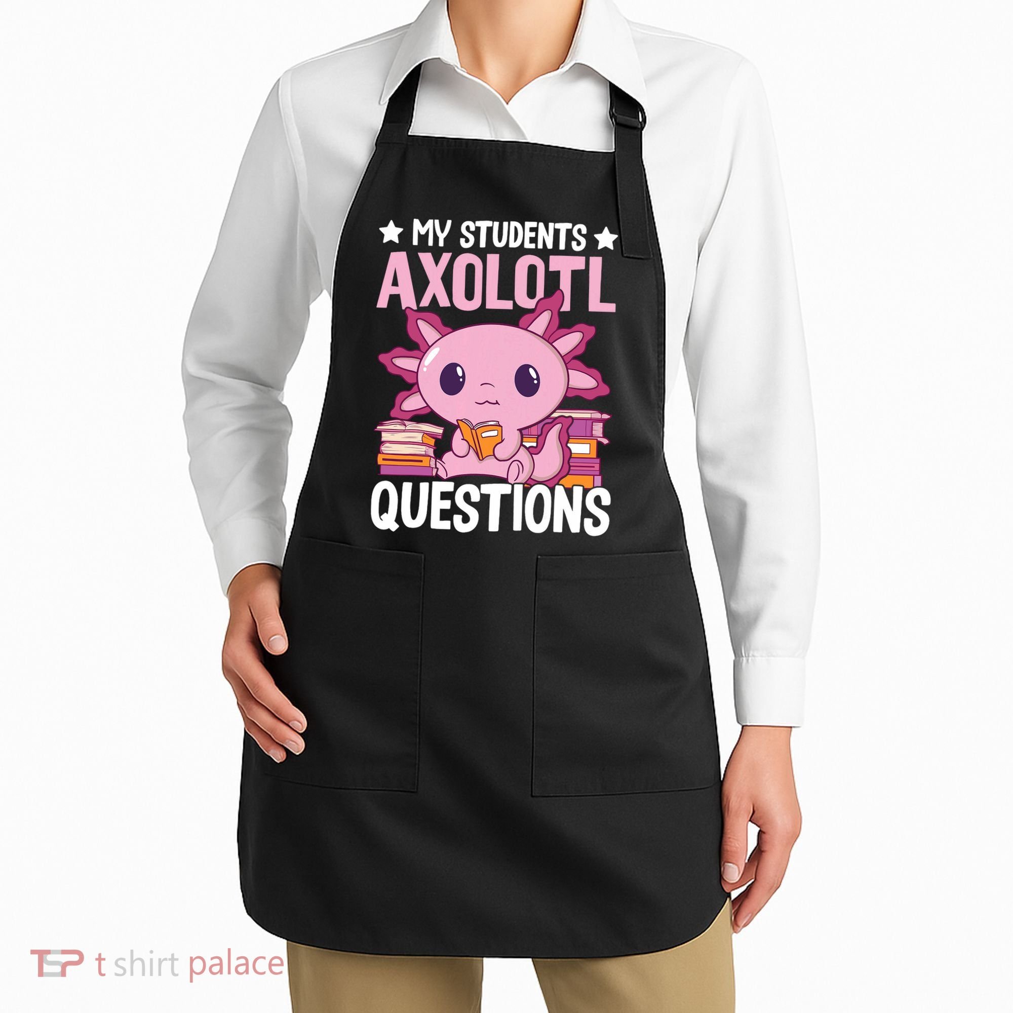 Axolotl Lover Teacher - My Students Axolotl Questions  Apron