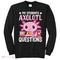 Axolotl Lover Teacher - My Students Axolotl Questions  Sweatshirt thumb 0