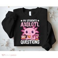 Axolotl Lover Teacher - My Students Axolotl Questions  Sweatshirt thumb 2