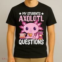 Axolotl Lover Teacher - My Students Axolotl Questions  T-Shirt thumb 3