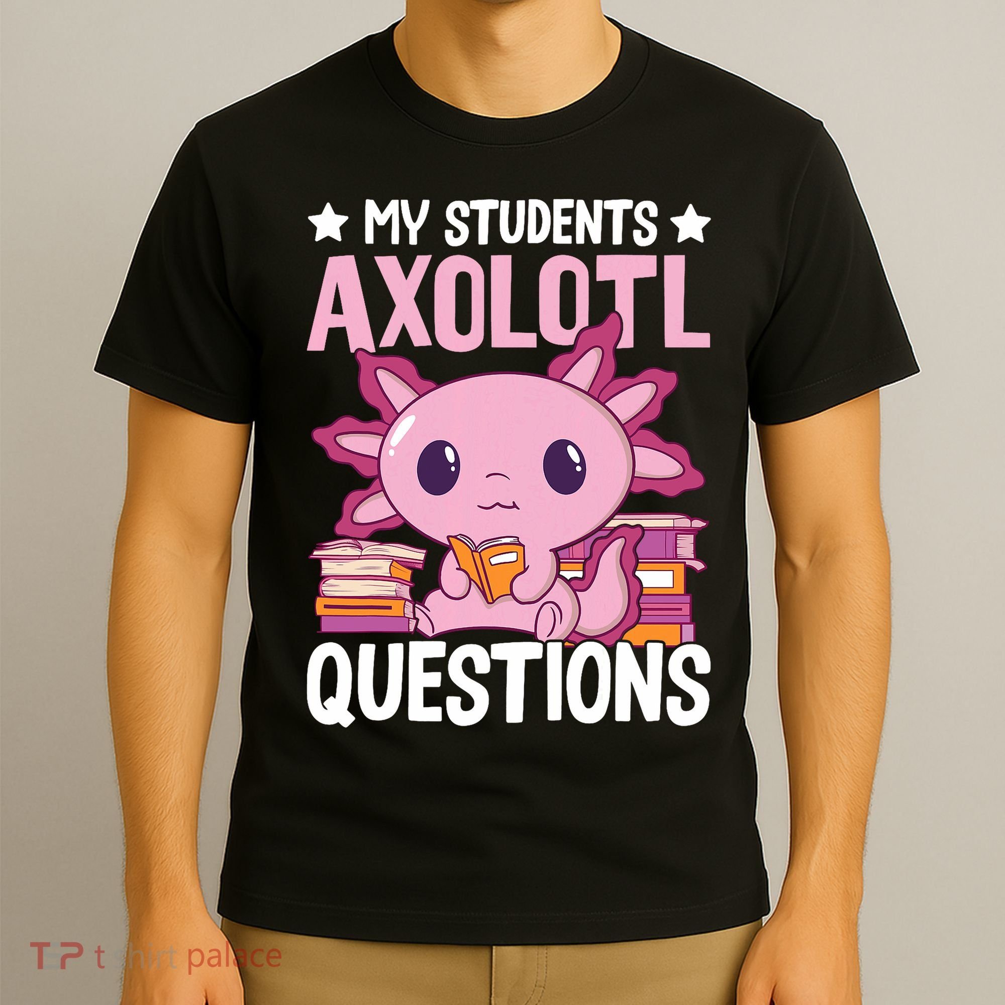 Axolotl Lover Teacher - My Students Axolotl Questions  T-Shirt
