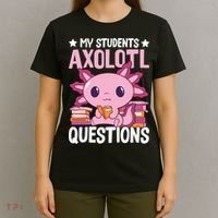 Axolotl Lover Teacher - My Students Axolotl Questions  T-Shirt thumb 4