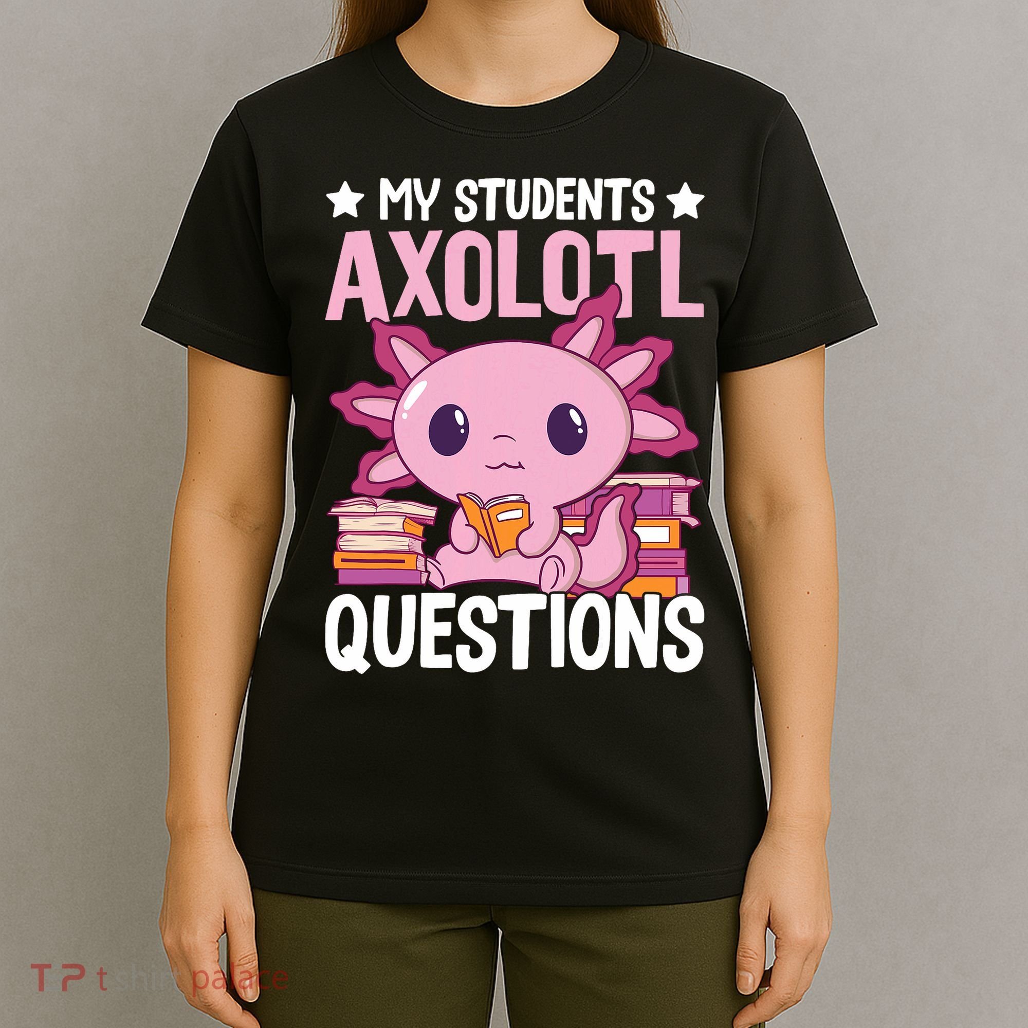 Axolotl Lover Teacher - My Students Axolotl Questions  T-Shirt