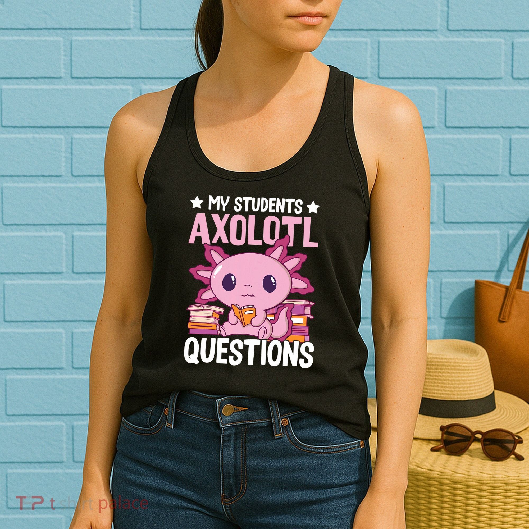 Axolotl Lover Teacher - My Students Axolotl Questions  Women's Tank Top