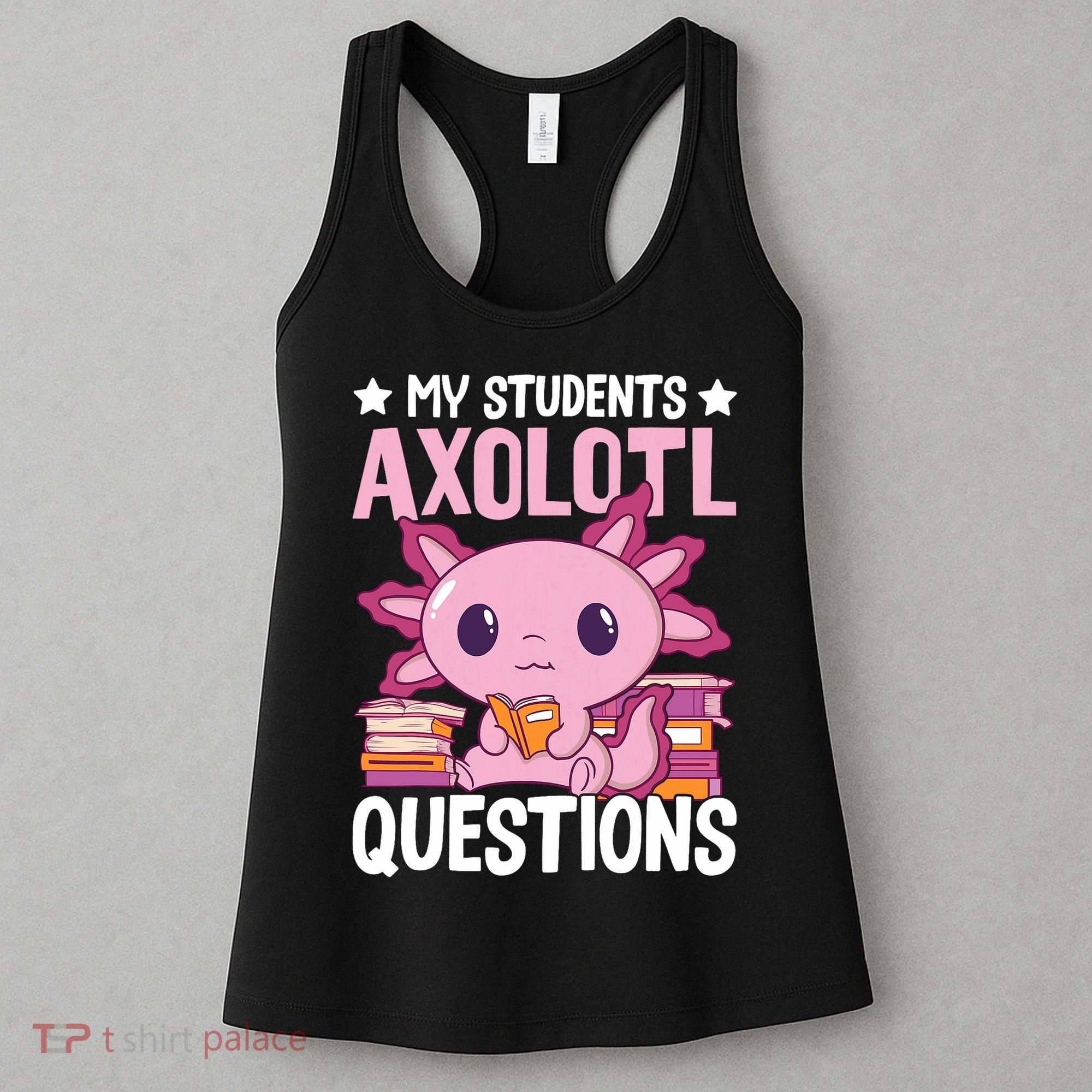 Axolotl Lover Teacher - My Students Axolotl Questions  Women's Tank Top