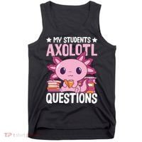 Axolotl Lover Teacher - My Students Axolotl Questions  Tank Top thumb 0