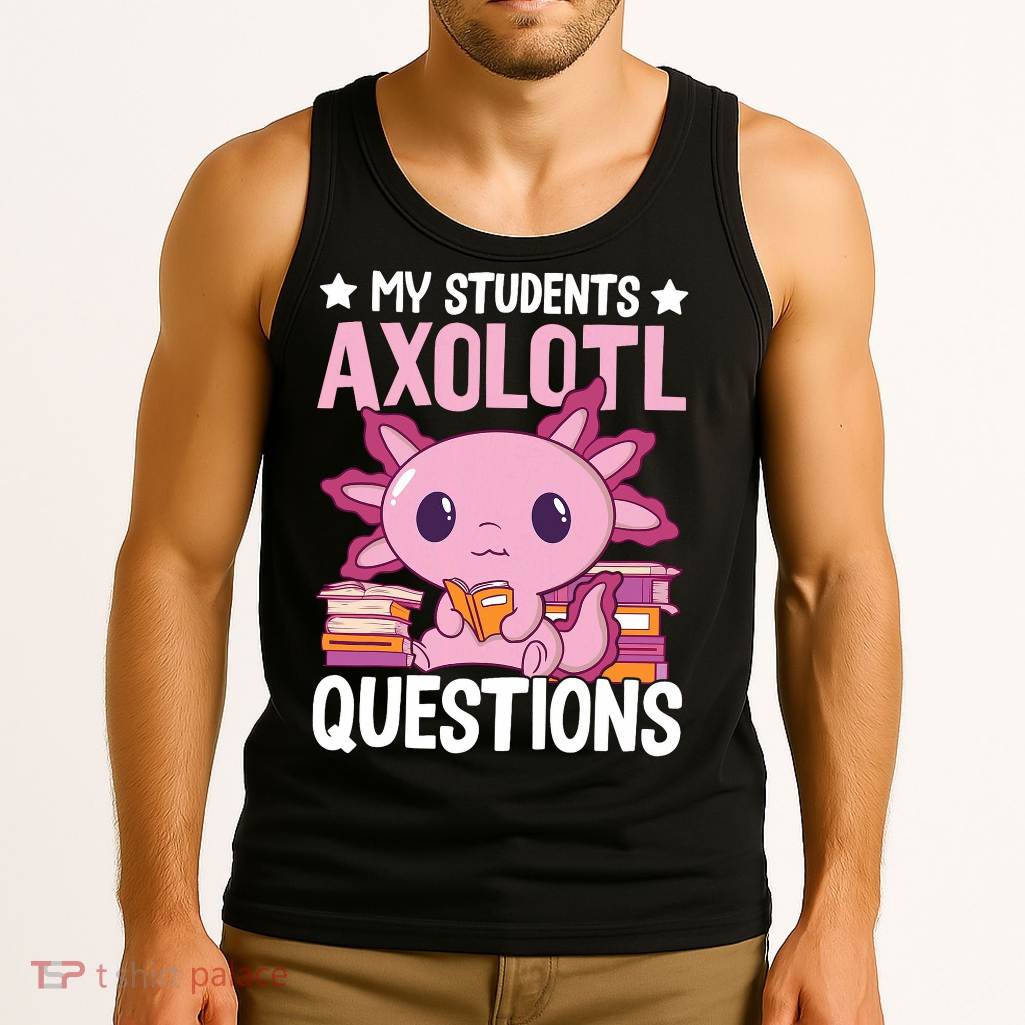 Axolotl Lover Teacher - My Students Axolotl Questions  Tank Top