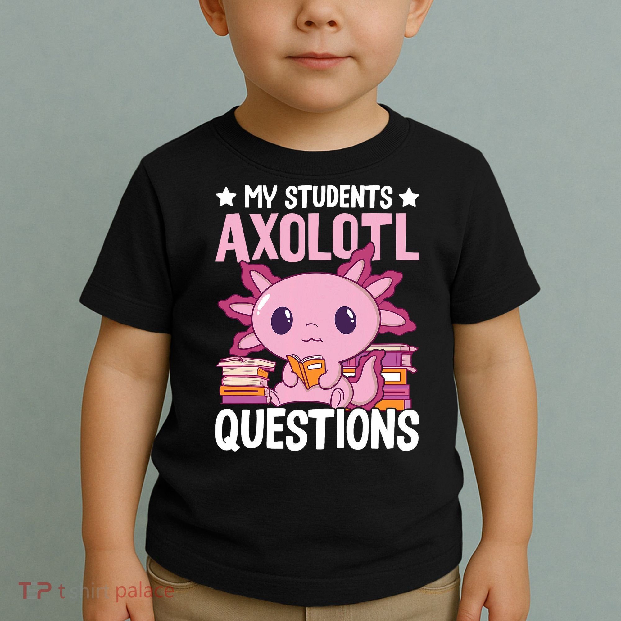 Axolotl Lover Teacher - My Students Axolotl Questions  Toddler T-Shirt