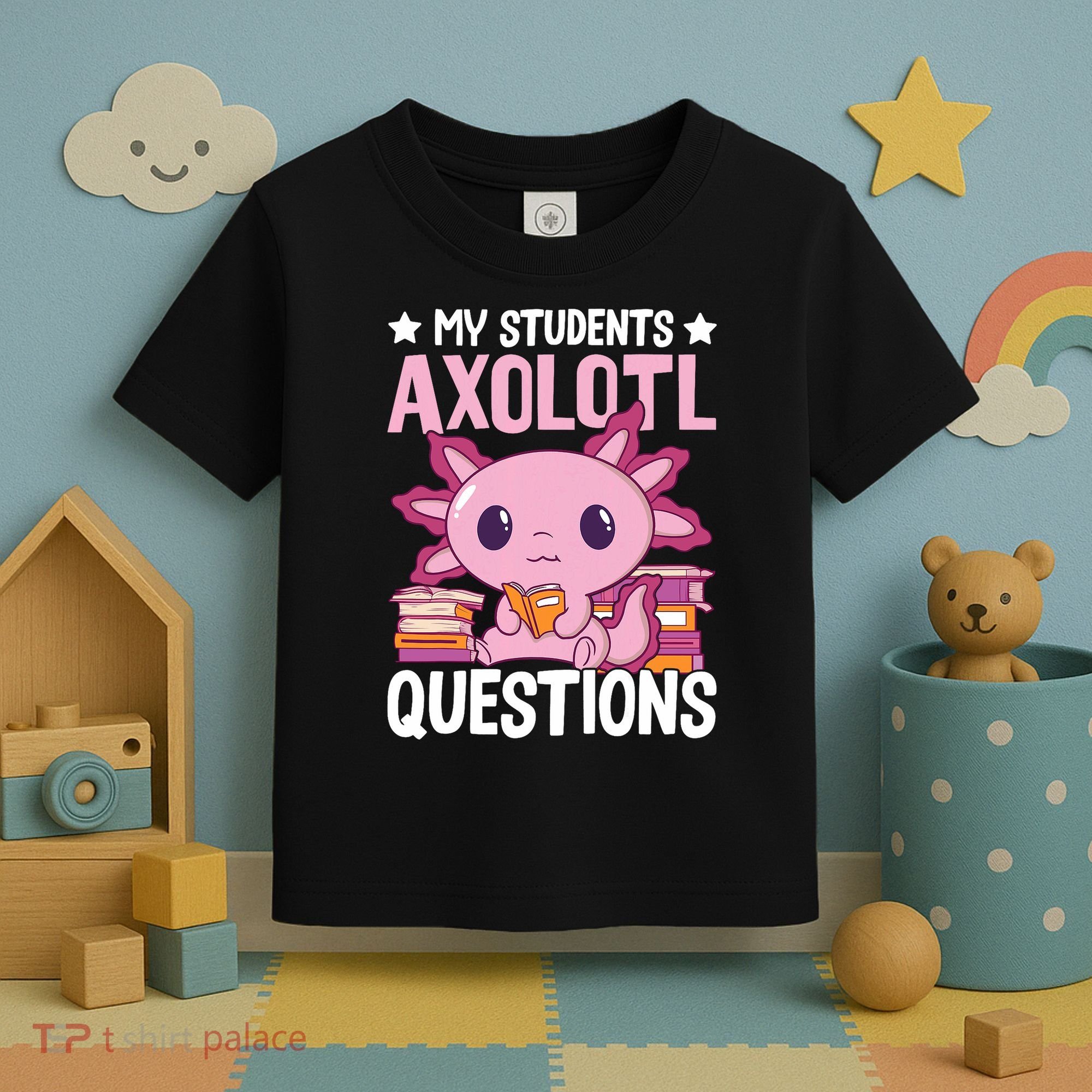Axolotl Lover Teacher - My Students Axolotl Questions  Toddler T-Shirt