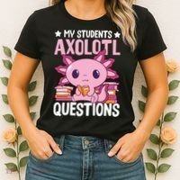 Axolotl Lover Teacher - My Students Axolotl Questions  Women's T-Shirt thumb 2