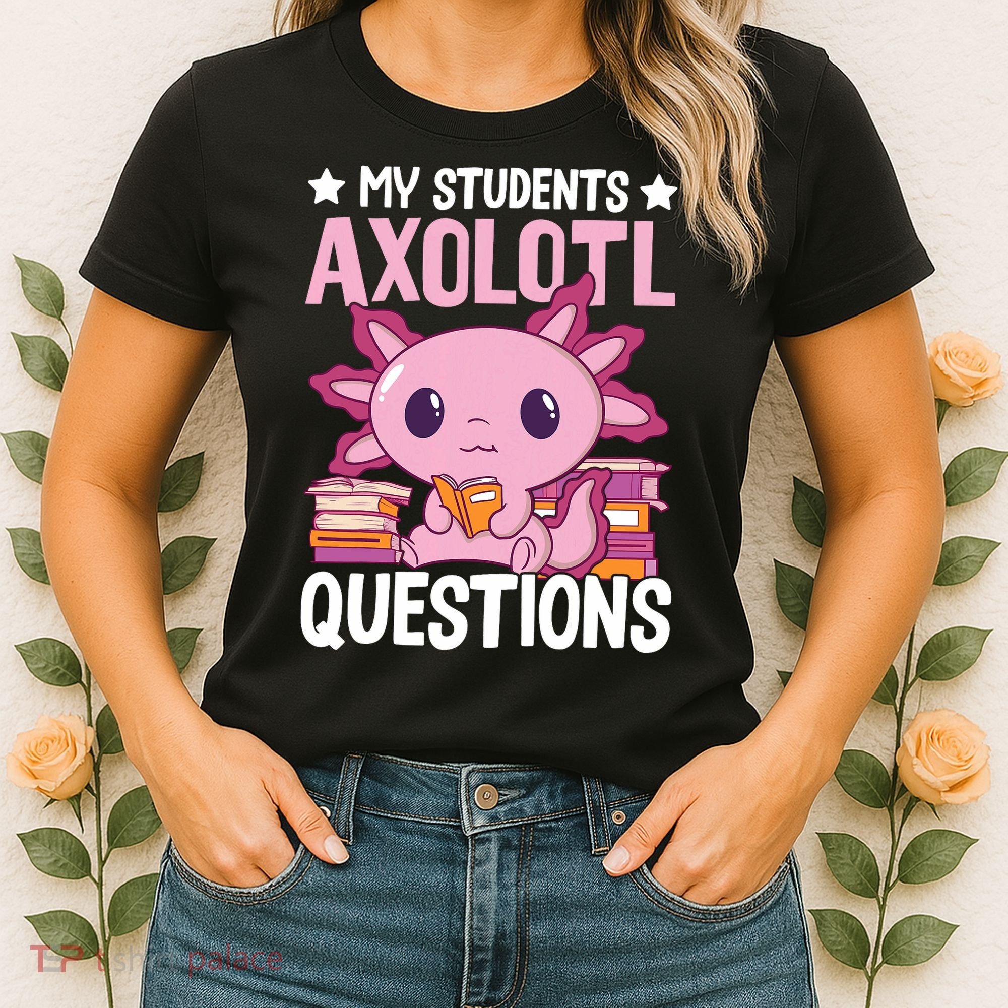Axolotl Lover Teacher - My Students Axolotl Questions  Women's T-Shirt