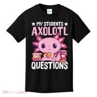 Axolotl Lover Teacher - My Students Axolotl Questions  Kids T-Shirt thumb 0