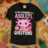 Axolotl Lover Teacher - My Students Axolotl Questions  Kids T-Shirt thumb 3