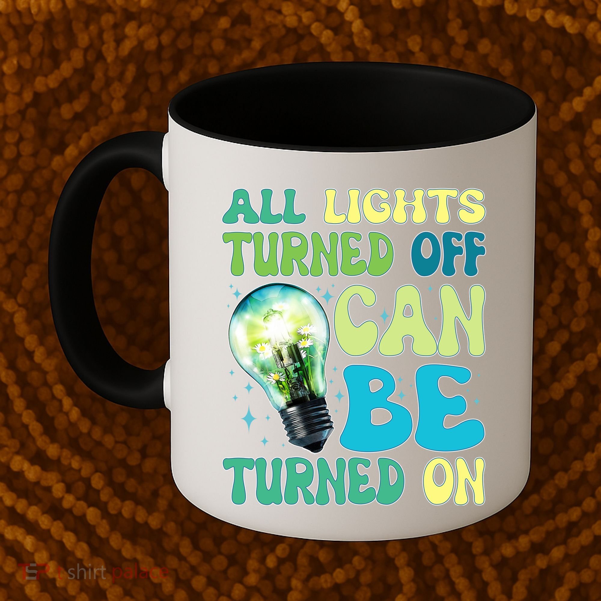 All Lights Turned Off Can Be Turned On Coffee Mug