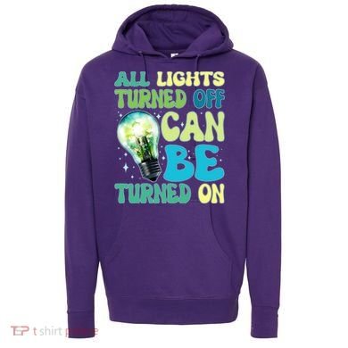 All Lights Turned Off Can Be Turned On Hoodie