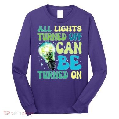 All Lights Turned Off Can Be Turned On Long Sleeve Shirt