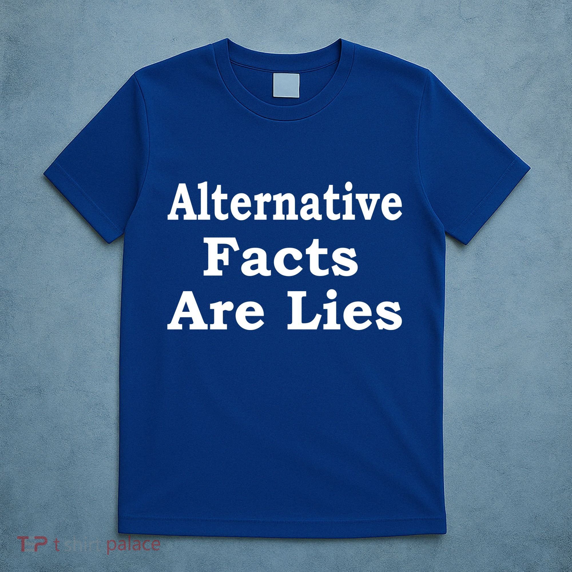 Alternative Facts Are Lies Donald Trump T-Shirt